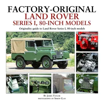 Factory-Original Land Rover Series 1 80-inch models. Originality Guide to Land Rover Series 1, 80 Inch Models, Hardback/James Taylor