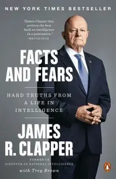 Facts and Fears: Hard Truths from a Life in Intelligence, Paperback/James R. Clapper