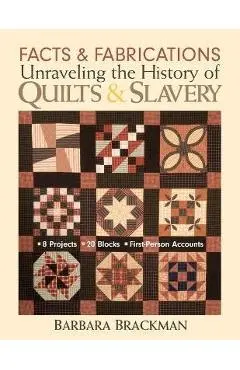 Facts & Fabrications: Unraveling the History of Quilts & Slavery - Print-On-Demand Edition - Barbara Brackman
