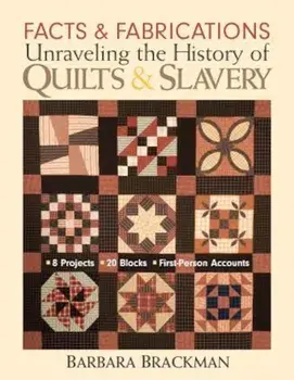 Facts & Fabrications: Unraveling the History of Quilts & Slavery, Paperback/Barbara Brackman