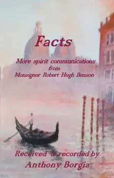 Facts: more spirit communications from Monsignor Robert Hugh Benson, Paperback/Anthony Borgia
