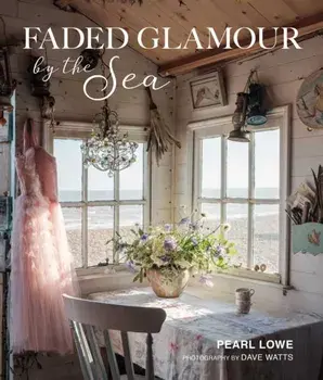Faded Glamour by the Sea, Hardback/Pearl Lowe