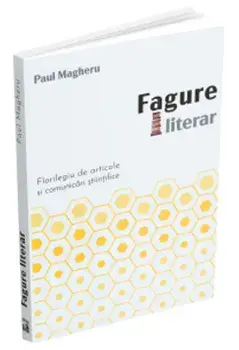 Fagure literar. Florilegiu de articole si comunicari stiintifice/Paul Magheru