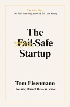 Fail-Safe Startup. Your Roadmap for Entrepreneurial Success, Paperback/Tom Eisenmann