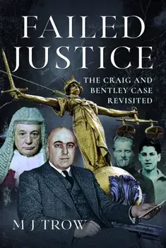 Failed Justice. The Craig and Bentley Case Revisited, Hardback/M J Trow