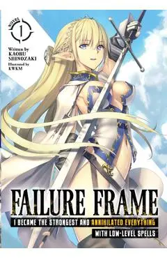 Failure Frame: I Became the Strongest and Annihilated Everything with Low-Level Spells (Light Novel) Vol. 1 - Kaoru Shinozaki