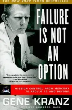 Failure Is Not an Option: Mission Control from Mercury to Apollo 13 and Beyond, Paperback/Gene Kranz