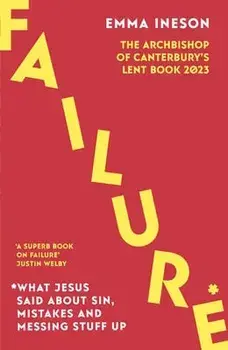 Failure: What Jesus Said About Sin, Mistakes and Messing Stuff Up. The Archbishop of Canterbury's Lent Book 2023, Paperback/Emma Ineson