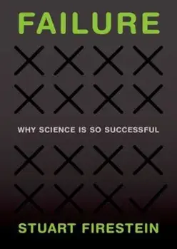 Failure: Why Science Is So Successful, Hardcover/Stuart Firestein