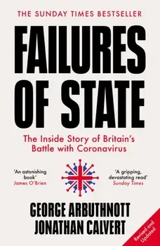 Failures of State. The Inside Story of Britain's Battle with Coronavirus, Revised and updated edition, Paperback/George Arbuthnott