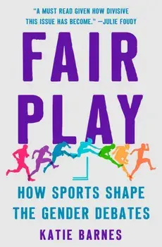 Fair Play. How Sports Shape the Gender Debates, Hardback/Katie Barnes
