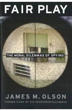 Fair Play: The Moral Dilemmas of Spying - James M. Olson