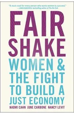 Fair Shake: Women and the Fight to Build a Just Economy - Naomi Cahn
