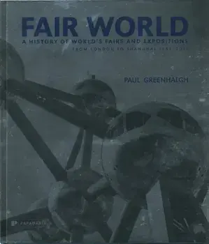 Fair World: A History of World's Fairs and Expositions from London to Shanghai 1851-2010, Hardback/Paul Greenhalgh