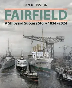 Fairfield. A Shipyard Success Story 1834 - 2024, Hardback/Ian Johnston