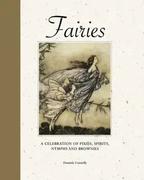 Fairies. A celebration of pixies, sprites, mermaids and brownies, Hardback/Dominic Connolly