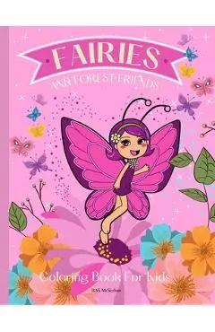 FAIRIES AND FOREST FRIENDS Coloring Book for Kids: A magical coloring book for girls between 4 and 10 years old. Girls activity book with magical illu - B. A. S. Mcserban