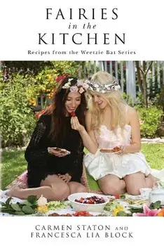 Fairies in the Kitchen: Recipes from the Weetzie Bat Series, Paperback/Francesca Lia Block