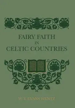 Fairy Faith In Celtic Countries, Hardcover/W. Y. Evans Wentz