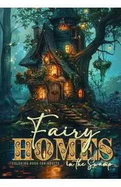 Fairy Homes in the Swamp Coloring Book for Adults: Whimsical Houses Coloring Book Grayscale Fairy Houses Coloring Book for Adults in Water 52 p - Monsoon Publishing