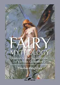 Fairy Mythology 2: Romance and Superstition of Various Countries, Paperback/Thomas Keightley