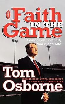 Faith in the Game: Lessons on Football, Work, and Life, Paperback/Tom Osborne