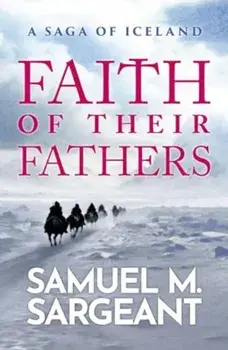 Faith of their Fathers. A Saga of Iceland, Paperback/Samuel Sargeant