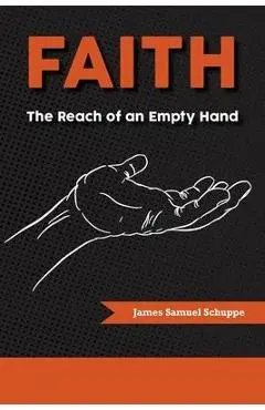 Faith: The Reach of an Empty Hand - James Schuppe