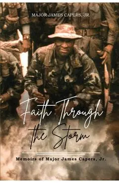 Faith Through the Storm: Memoirs of Major James Capers, Jr. - Major James Capers