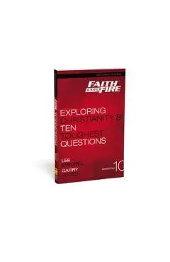 Faith Under Fire Participant's Guide: Exploring Christianity's Ten Toughest Questions - Lee Strobel
