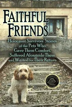 Faithful Friends: Holocaust Survivors' Stories of the Pets Who Gave Them Comfort, Suffered Alongside Them and Waited for Their Return, Paperback/Susan Bulanda