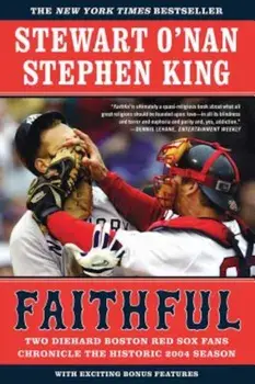 Faithful: Two Diehard Boston Red Sox Fans Chronicle the Historic 2004 Season, Paperback/Stewart O'Nan