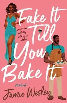 Fake It Till You Bake It, Paperback/Jamie Wesley