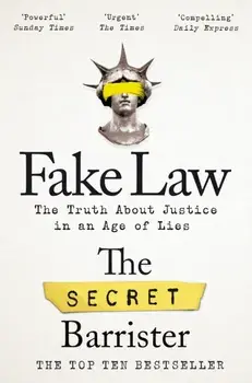 Fake Law. The Truth About Justice in an Age of Lies, Paperback/The Secret Barrister