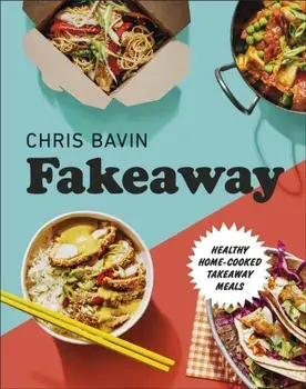 Fakeaway. Healthy Home-cooked Takeaway Meals, Hardback/Chris Bavin