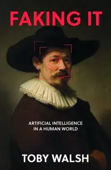 Faking It. Artificial Intelligence in a Human World, Hardback/Toby Walsh