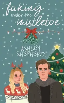 Faking Under the Mistletoe, Paperback/Ashley Shepherd
