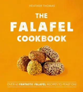 Falafel Cookbook. Over 60 Fantastic Falafel Recipes to Feast on!, Hardback/Heather Thomas