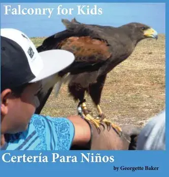 Falconry for Kids: Certería Para Niños, Hardcover/Georgette Baker