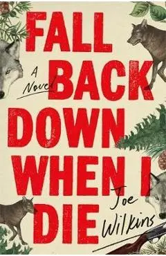 Fall Back Down When I Die - Joe Wilkins