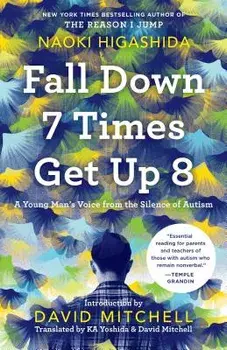 Fall Down 7 Times Get Up 8: A Young Man's Voice from the Silence of Autism, Paperback/Naoki Higashida
