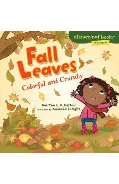 Fall Leaves: Colorful and Crunchy - Martha E. H. Rustad