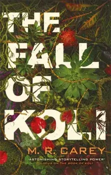 Fall of Koli. The Rampart Trilogy, Book 3, Paperback/M. R. Carey
