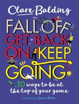 Fall Off, Get Back On, Keep Going. 10 ways to be at the top of your game!, Paperback/Clare Balding
