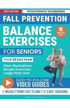 Fall Prevention Balance Exercises For Seniors: Your 28 Day Plan With 100+ Illustrations, Simple Exercises & Large Print Text For Core Strength and Sta - Linette Cunley