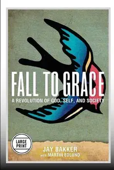Fall to Grace: A Revolution of God, Self & Society (Large Print Edition), Paperback/Jay Bakker