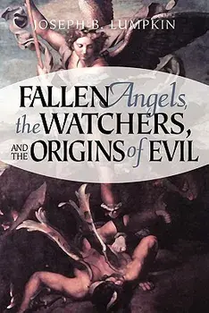 Fallen Angels, the Watchers, and the Origins of Evil, Paperback/Joseph B. Lumpkin