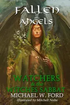 Fallen Angels: Watchers and the Witches Sabbat, Paperback/Michael W. Ford