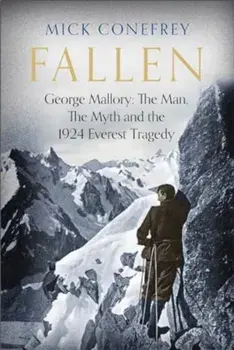 Fallen. George Mallory: The Man, The Myth and the 1924 Everest Tragedy, Main, Hardback/Mick Conefrey