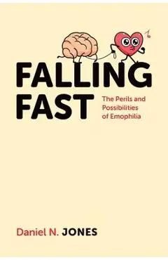 Falling Fast: The Perils and Possibilities of Emophilia - Daniel N. Jones